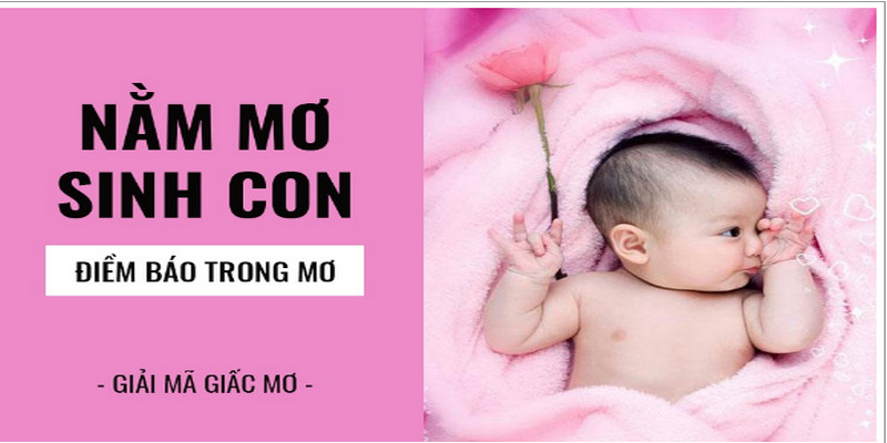 Mơ Sinh Con: Giải Mã Giấc Mơ Và Bí Mật Con Số Phát Tài 2024 1 Mơ sinh con giải mã giấc mơ bí ẩn và bí mật con số phát tài