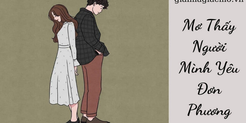 Mơ Thấy Người Mình Yêu Đơn Phương Thì Nên Đánh Con Số Nào? 1 Mơ thấy người mình yêu đơn phương thì phải đánh ngay số nào