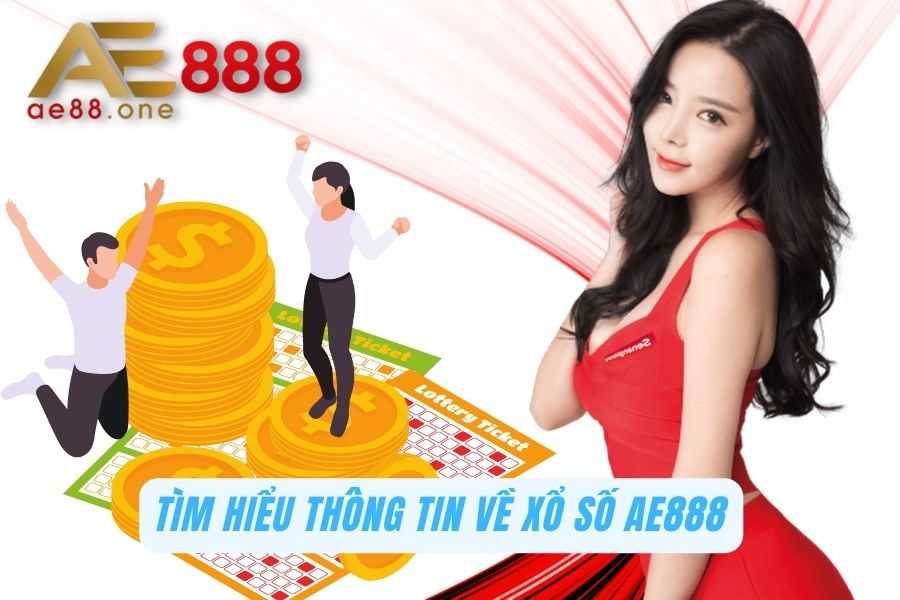 Xổ Số AE888 - Nơi Hội Tụ Thần Lô Đánh Là Trúng 1 Tìm hiểu về Xổ số AE888