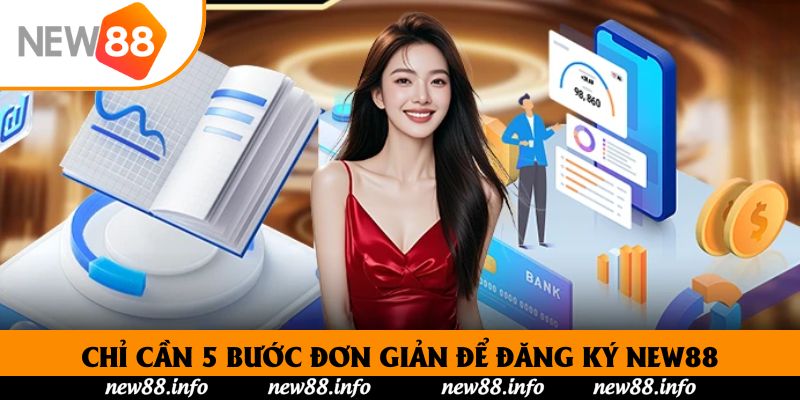 Đăng Ký New88 - Hướng Dẫn Nhanh Chóng Chưa Đầy 3 Phút 2 Chỉ cần 5 bước đơn giản để đăng ký New88