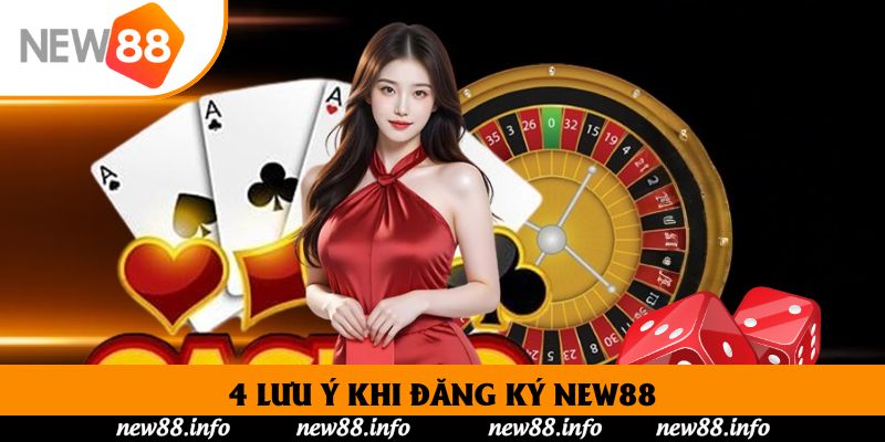 Đăng Ký New88 - Hướng Dẫn Nhanh Chóng Chưa Đầy 3 Phút 3 4 lưu ý khi đăng ký New88