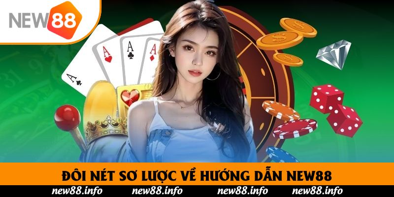 Đôi nét sơ lược về hướng dẫn New88
