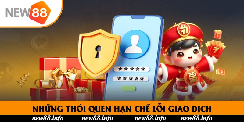 Nạp Tiền New88 - Hướng Dẫn Hội Viên Mới Cập Nhật Số Dư 3 Những thói quen hạn chế lỗi giao dịch